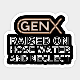 GEN X raised on hose water and neglect Sticker